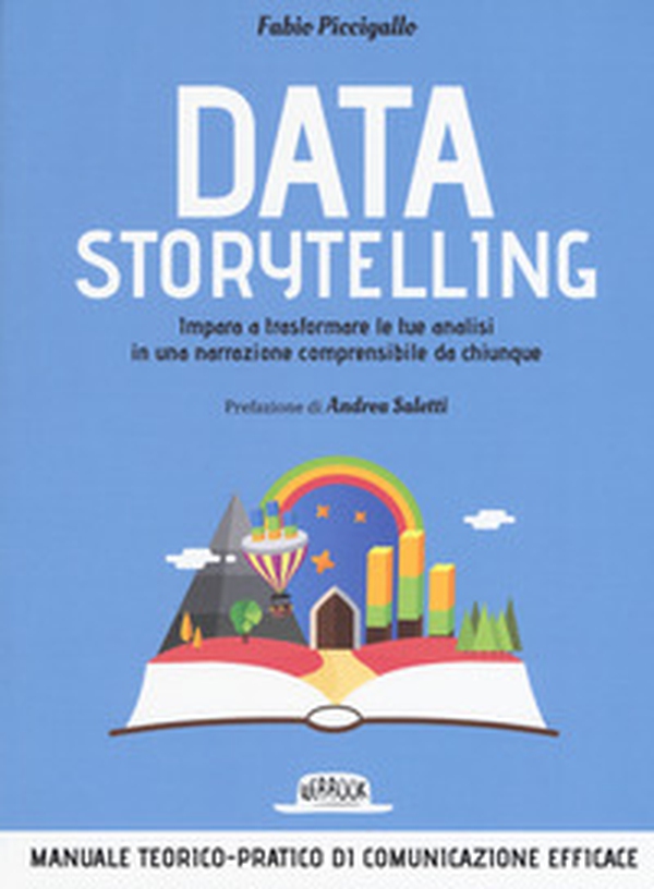 Data storytelling. Impara a trasformare le tue analisi in una narrazione comprensibile da chiunque - Librerie.coop Data storytelling. Impara a trasformare le tue analisi in una narrazione comprensibile da chiunque - Librerie.coop