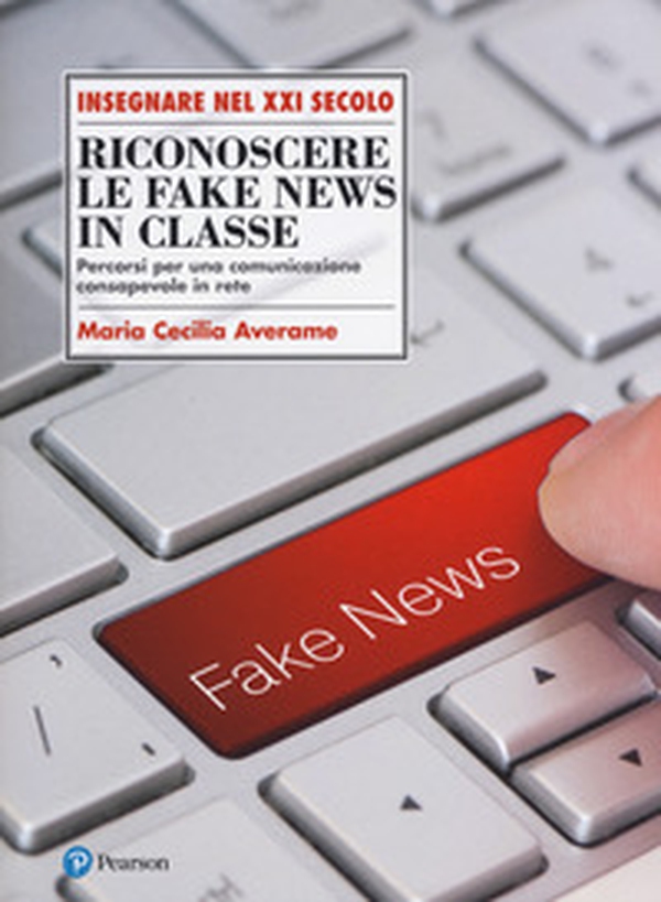 Riconoscere le fake news in classe. Percorsi per una comunicazione consapevole in rete - Librerie.coop Riconoscere le fake news in classe. Percorsi per una comunicazione consapevole in rete - Librerie.coop