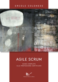 Agile Scrum. Guida completa alla professione certificata - Librerie.coop
