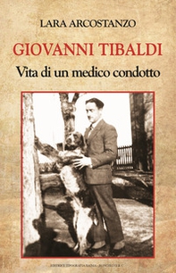 Giovanni Tibaldi. Vita di un medico condotto - Librerie.coop