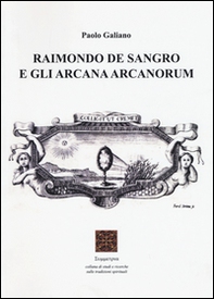 Raimondo De Sangro e gli arcana arcanorum - Librerie.coop