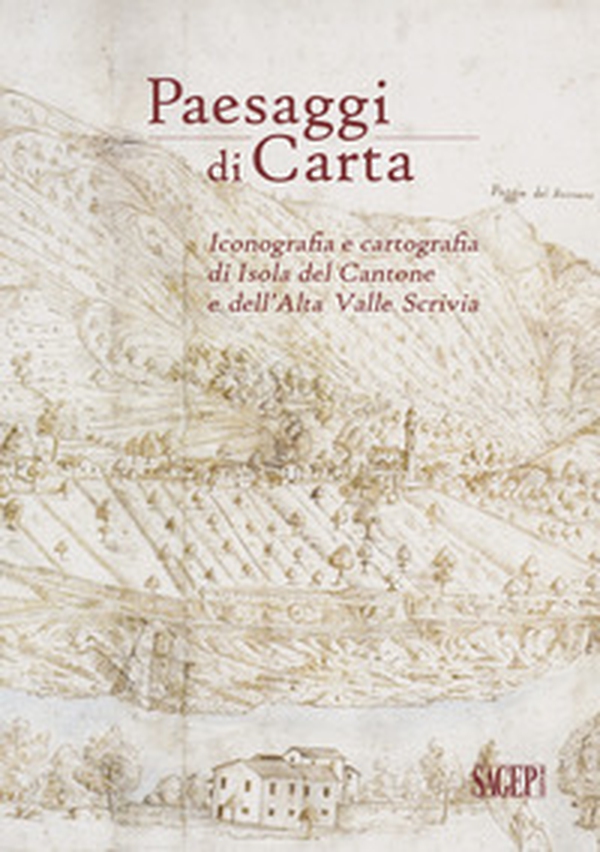 Paesaggi di carta. Iconografia e cartografia di Isola del Cantone e dell'Alta Valle Scrivia - Librerie.coop Paesaggi di carta. Iconografia e cartografia di Isola del Cantone e dell'Alta Valle Scrivia - Librerie.coop
