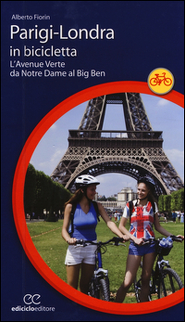 Parigi-Londra in bicicletta. L'Avenue Verte da Notre Dame al Big Ben - Librerie.coop Parigi-Londra in bicicletta. L'Avenue Verte da Notre Dame al Big Ben - Librerie.coop