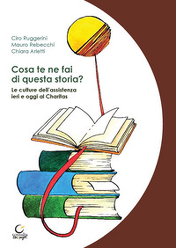 Cosa te ne fai di questa storia? Le culture dell'assistenza ieri e oggi al Charitas - Librerie.coop Cosa te ne fai di questa storia? Le culture dell'assistenza ieri e oggi al Charitas - Librerie.coop