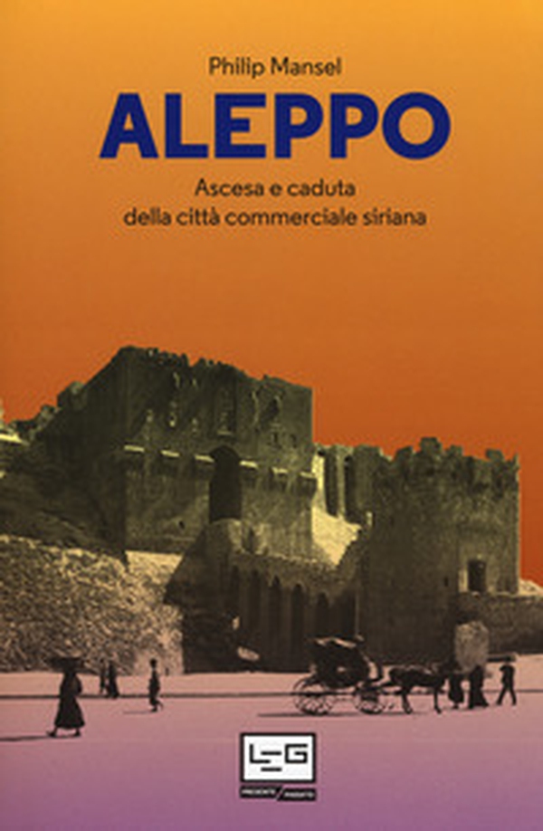 Aleppo. Ascesa e caduta della città commerciale siriana - Librerie.coop Aleppo. Ascesa e caduta della città commerciale siriana - Librerie.coop