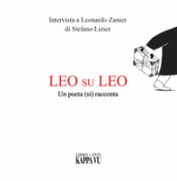 Leo su Leo. Un poeta (si) racconta. Intervista a Leonardo Zanier di Stefano Lizier - Librerie.coop