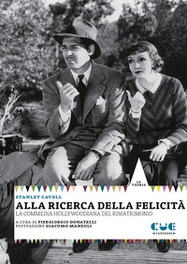 Alla ricerca della felicità. La commedia hollywoodiana del rimatrimonio - Librerie.coop Alla ricerca della felicità. La commedia hollywoodiana del rimatrimonio - Librerie.coop