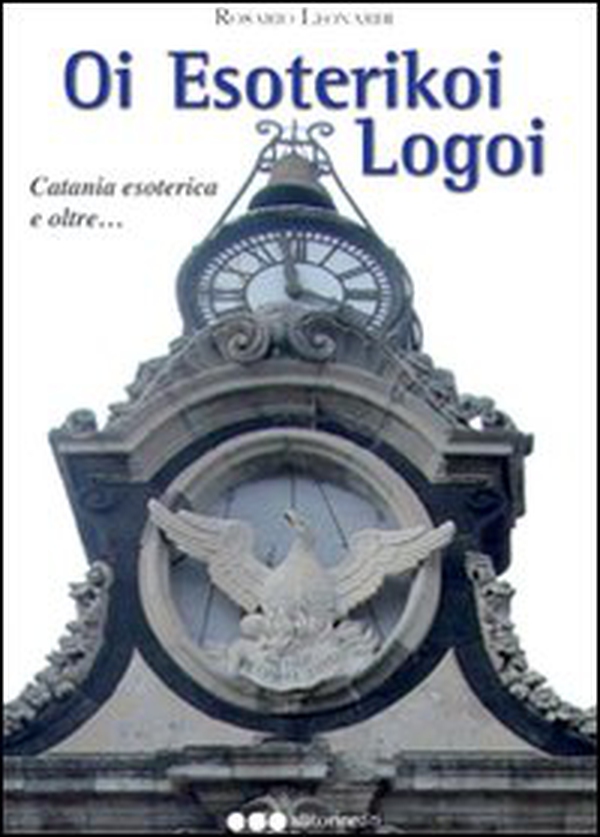 OI esoterikoi logoi. Catania esoterica e oltre... - Librerie.coop OI esoterikoi logoi. Catania esoterica e oltre... - Librerie.coop