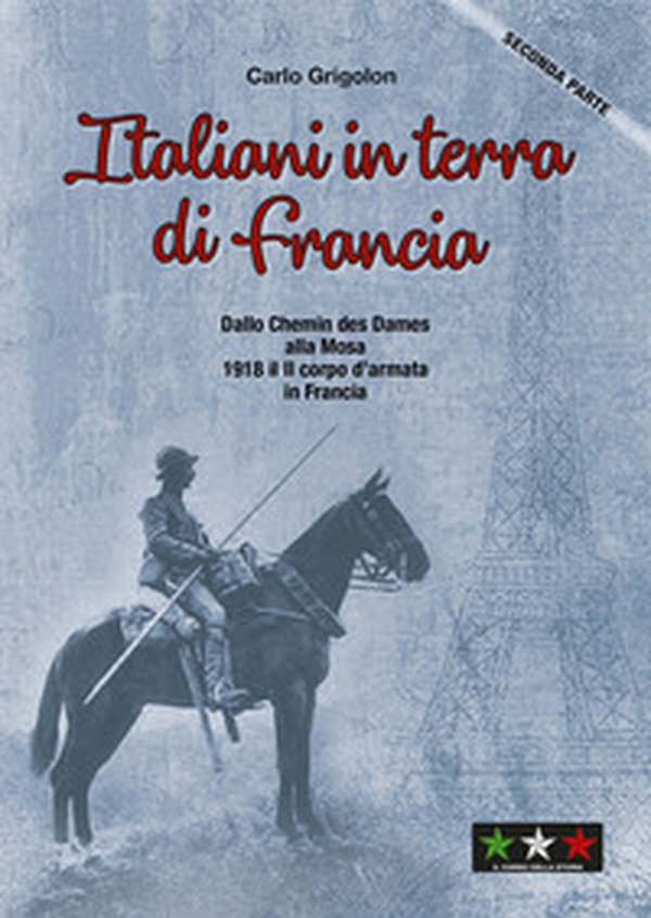 Italiani in terra di Francia. 1918 il II Corpo d'Armata in Francia - Vol. 2 - Librerie.coop Italiani in terra di Francia. 1918 il II Corpo d'Armata in Francia - Vol. 2 - Librerie.coop