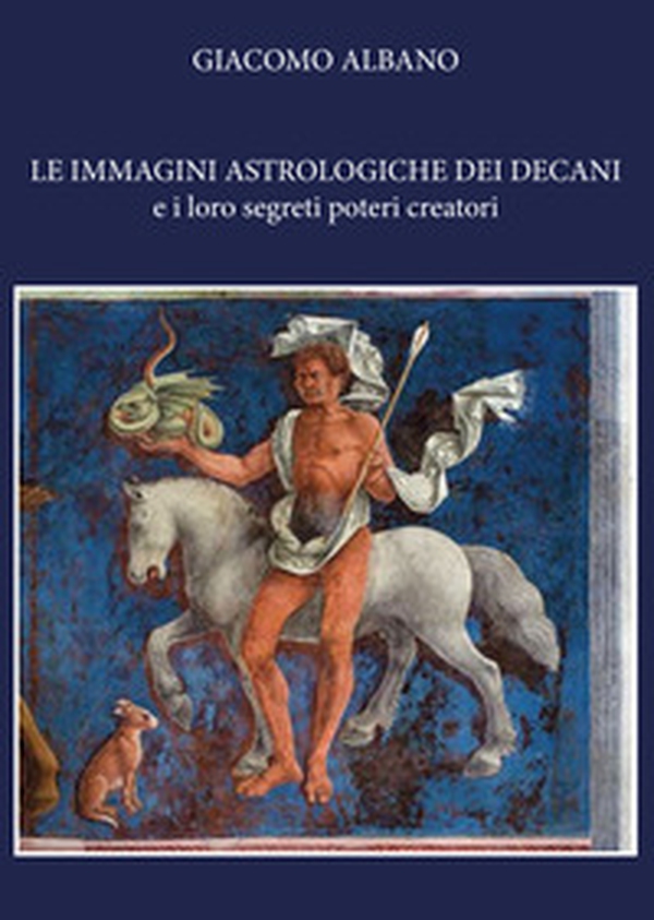 Le immagini astrologiche dei decani e i loro segreti poteri creatori - Librerie.coop Le immagini astrologiche dei decani e i loro segreti poteri creatori - Librerie.coop