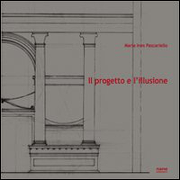 Il progetto e l'illusione. Lettura grafico-analitica dell'architettura dipinta nella villa di Poppea ad Oplontis - Librerie.coop Il progetto e l'illusione. Lettura grafico-analitica dell'architettura dipinta nella villa di Poppea ad Oplontis - Librerie.coop