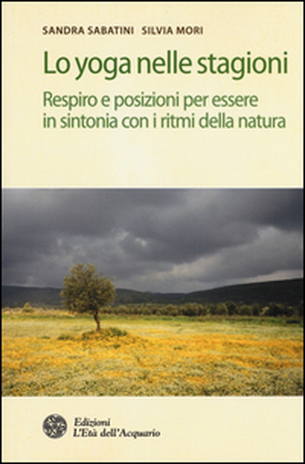 Lo yoga nelle stagioni. Respiro e posizioni per essere in sintonia con i ritmi della natura - Librerie.coop Lo yoga nelle stagioni. Respiro e posizioni per essere in sintonia con i ritmi della natura - Librerie.coop
