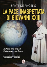 La pace inaspettata di Giovanni XXIII. Il papa che impedì l'olocausto nucleare - Librerie.coop