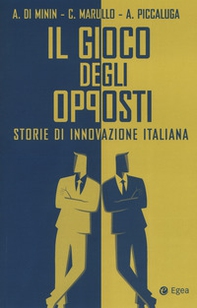 Il gioco degli opposti. Storie di innovazione italiana - Librerie.coop