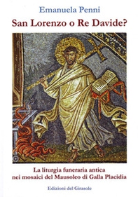 San Lorenzo o re Davide? La liturgia funeraria antica nei mosaici del Mausoleo di Galla Placidia - Librerie.coop