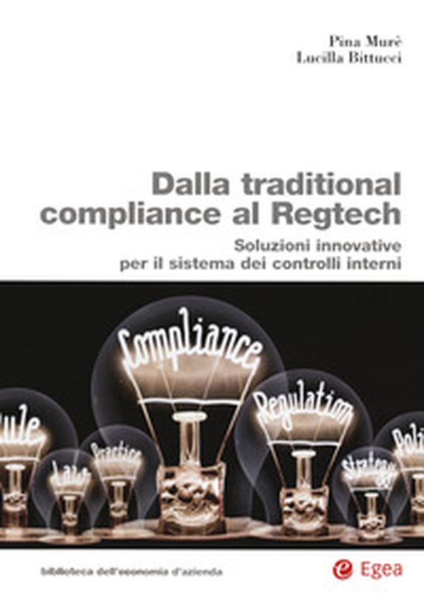 Dalla traditional compliance al Regtech. Soluzioni innovative per il sistema dei controlli interni - Librerie.coop Dalla traditional compliance al Regtech. Soluzioni innovative per il sistema dei controlli interni - Librerie.coop
