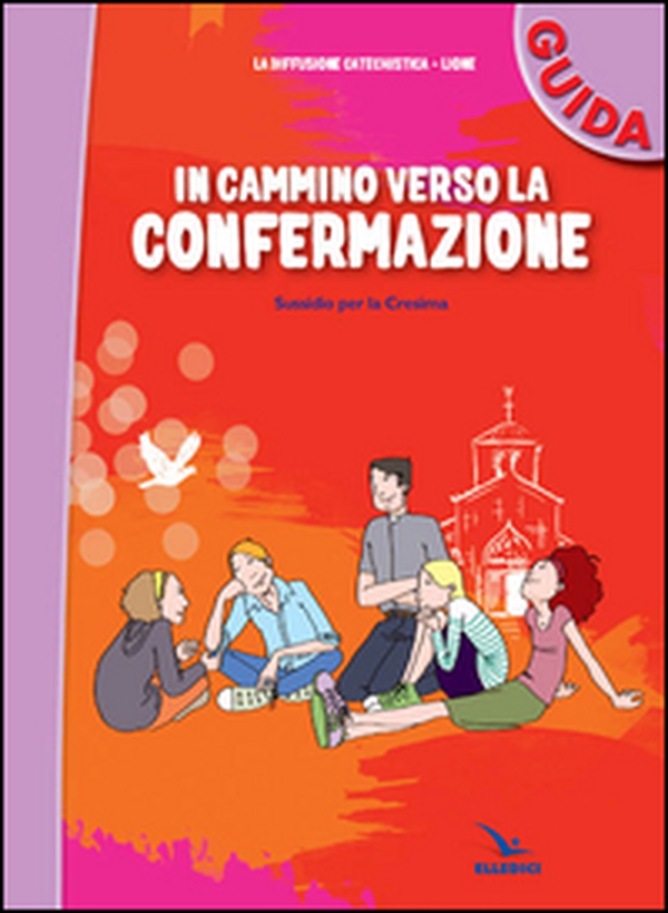 In cammino verso la Confermazione. Guida. Sussidio per la Cresima - Librerie.coop In cammino verso la Confermazione. Guida. Sussidio per la Cresima - Librerie.coop