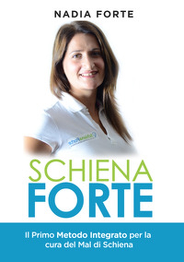 Schiena forte. Il primo metodo integrato per la cura del mal di schiena - Librerie.coop Schiena forte. Il primo metodo integrato per la cura del mal di schiena - Librerie.coop
