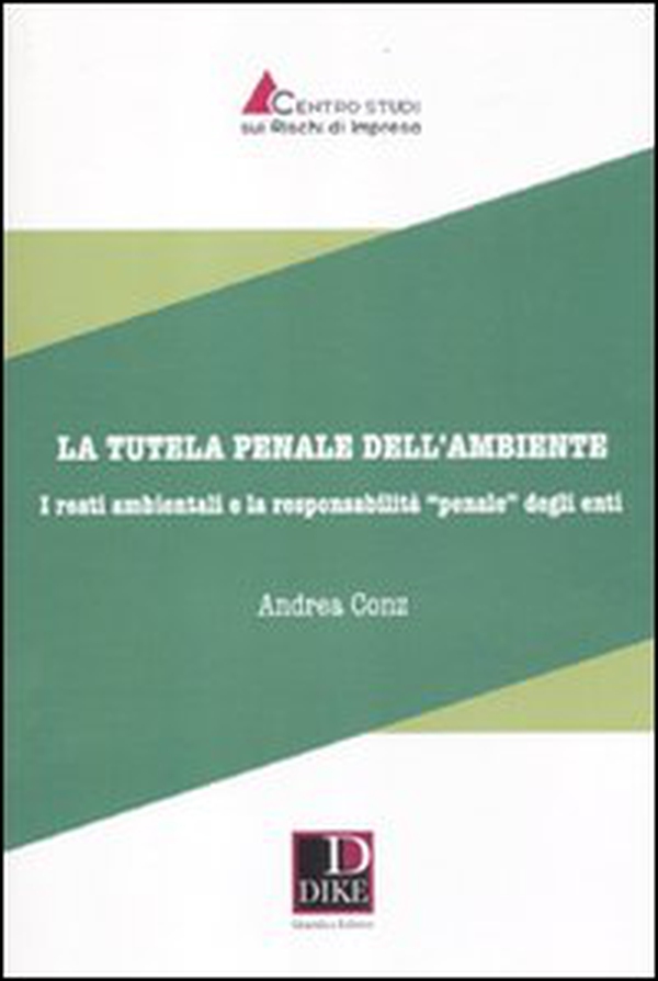 La tutela penale dell'ambiente. I reati ambientali e la responsabilità«penale» degli enti - Librerie.coop La tutela penale dell'ambiente. I reati ambientali e la responsabilità«penale» degli enti - Librerie.coop