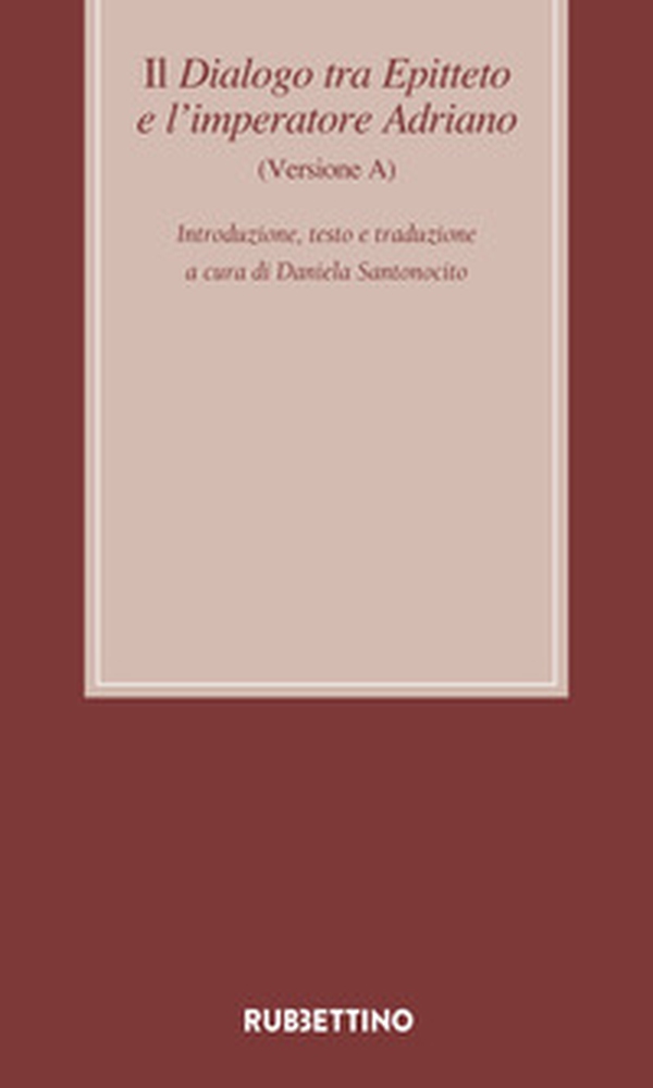 Il dialogo tra Epitteto e l'imperatore Adriano (Versione A). Testo latino a fronte - Librerie.coop Il dialogo tra Epitteto e l'imperatore Adriano (Versione A). Testo latino a fronte - Librerie.coop