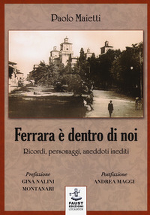 Ferrara è dentro di noi. Ricordi, personaggi, aneddoti inediti - Librerie.coop Ferrara è dentro di noi. Ricordi, personaggi, aneddoti inediti - Librerie.coop