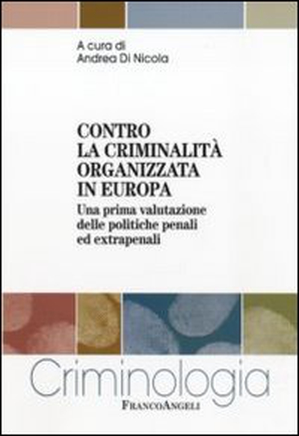 Contro la criminalità organizzata in Europa. Una prima valutazione delle politiche penali ed extrapenali - Librerie.coop Contro la criminalità organizzata in Europa. Una prima valutazione delle politiche penali ed extrapenali - Librerie.coop