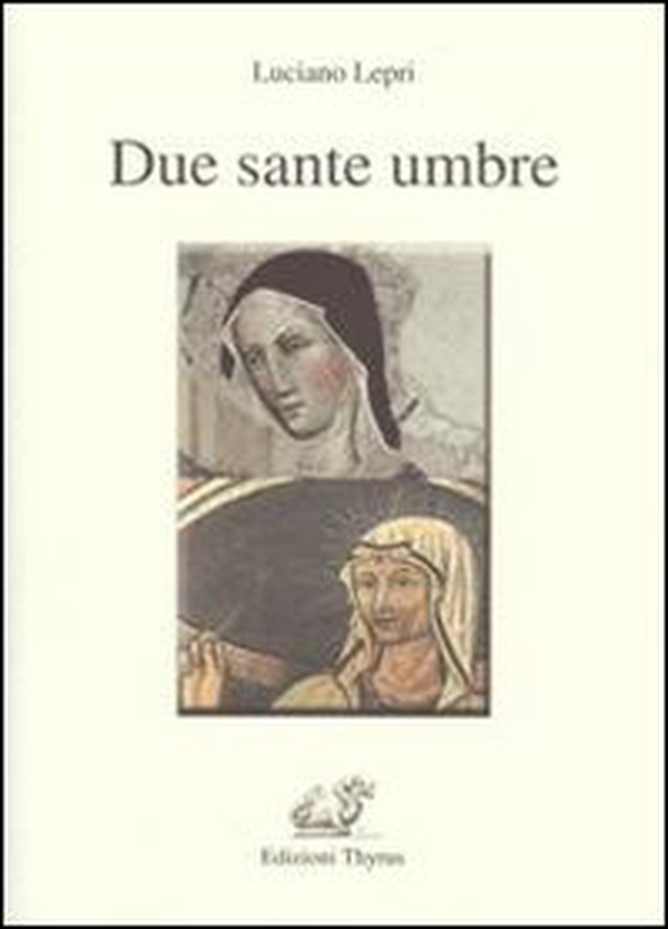 Due sante umbre. Scolastica e Rita - Librerie.coop Due sante umbre. Scolastica e Rita - Librerie.coop