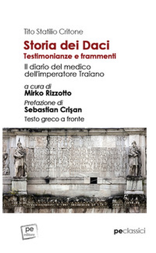 Storia dei Daci. Testimonianze e frammenti. Il diario del medico dell'imperatore Traiano. Ediz. con testo greco a fronte - Librerie.coop Storia dei Daci. Testimonianze e frammenti. Il diario del medico dell'imperatore Traiano. Ediz. con testo greco a fronte - Librerie.coop