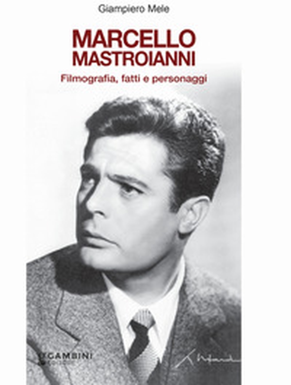 Marcello Mastroianni. Filmografia, fatti e personaggi - Librerie.coop Marcello Mastroianni. Filmografia, fatti e personaggi - Librerie.coop