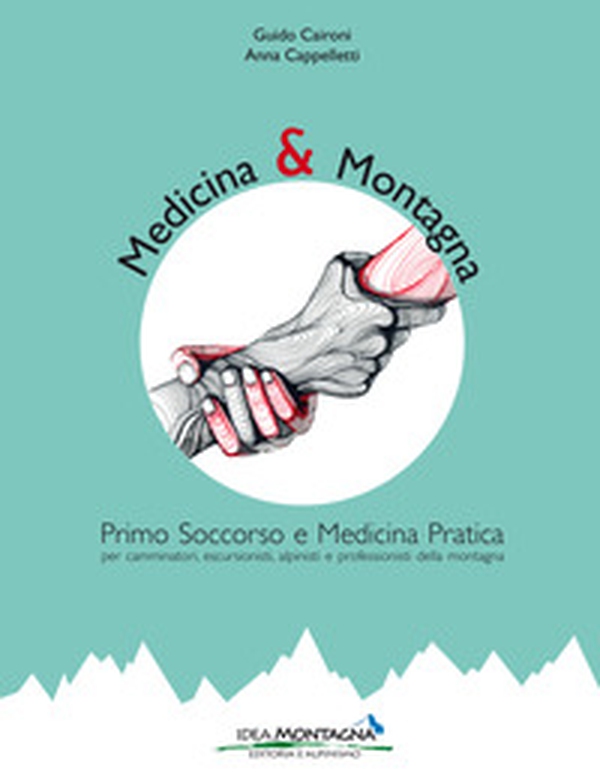 Medicina e montagna. Primo soccorso e medicina pratica per camminatori, escursionisti, alpinisti e professionisti della montagna - Librerie.coop Medicina e montagna. Primo soccorso e medicina pratica per camminatori, escursionisti, alpinisti e professionisti della montagna - Librerie.coop