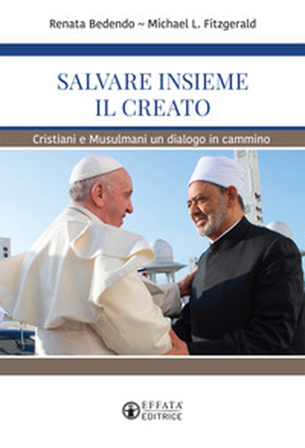 Salvare insieme il creato. Cristiani e Musulmani un dialogo in cammino - Librerie.coop Salvare insieme il creato. Cristiani e Musulmani un dialogo in cammino - Librerie.coop