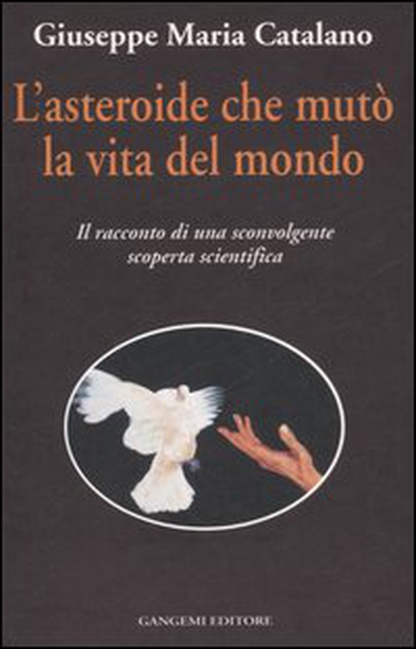 L'asteroide che mutò la vita del mondo. Il racconto di una sconvolgente scoperta scientifica - Librerie.coop L'asteroide che mutò la vita del mondo. Il racconto di una sconvolgente scoperta scientifica - Librerie.coop
