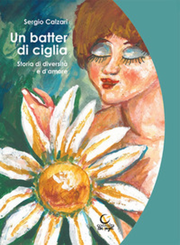 Un batter di ciglia. Storia di diversità e d'amore - Librerie.coop Un batter di ciglia. Storia di diversità e d'amore - Librerie.coop