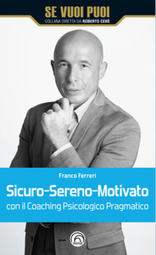 Sicuro-Sereno-Motivato con il coaching psicologico pragmatico - Librerie.coop Sicuro-Sereno-Motivato con il coaching psicologico pragmatico - Librerie.coop