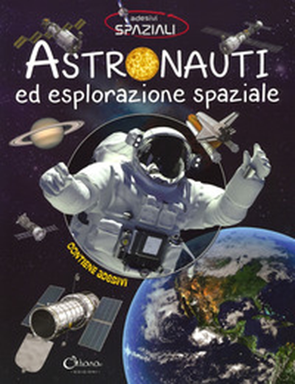 Astronauti ed esplorazione spaziale. Con adesivi - Librerie.coop Astronauti ed esplorazione spaziale. Con adesivi - Librerie.coop
