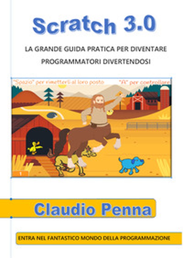 Scratch 3.0. La grande guida pratica per diventare programmatori divertendosi - Librerie.coop Scratch 3.0. La grande guida pratica per diventare programmatori divertendosi - Librerie.coop