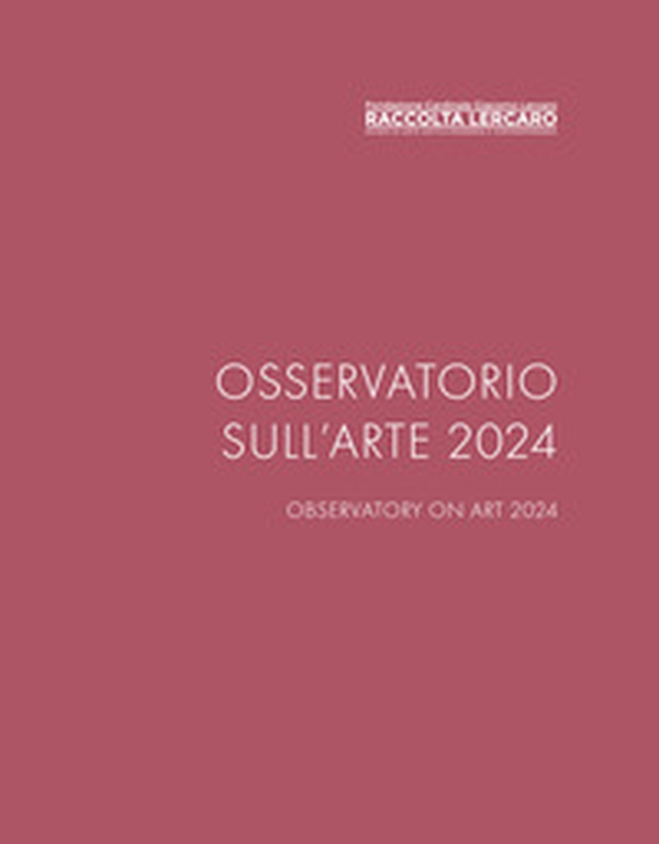 Osservatorio sull'arte 2024. Raccolta Lercaro - Librerie.coop Osservatorio sull'arte 2024. Raccolta Lercaro - Librerie.coop