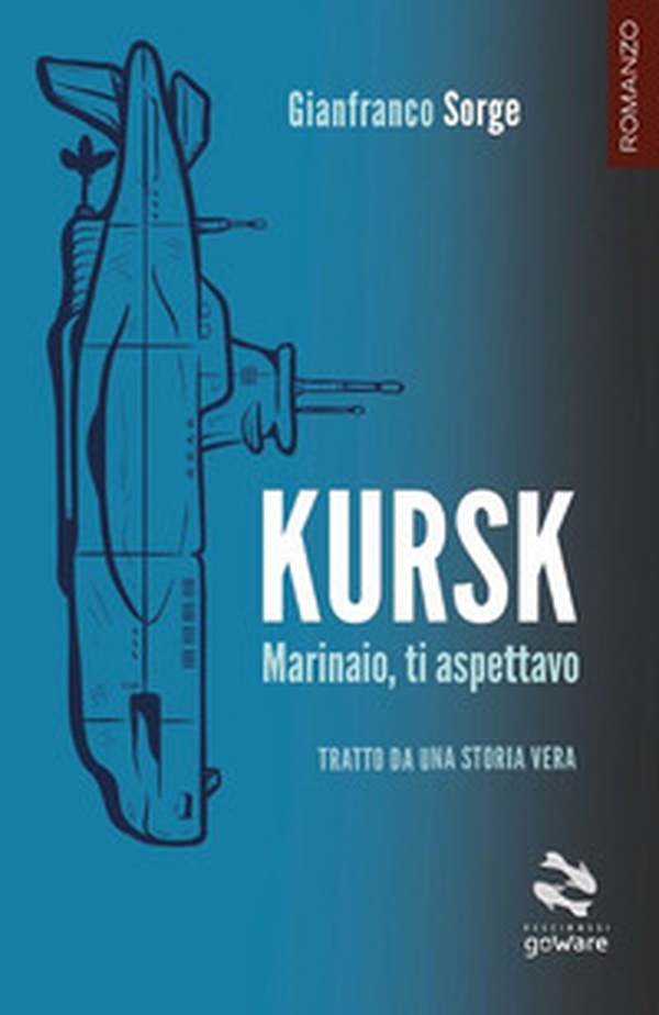Kursk. Marinaio, ti aspettavo - Librerie.coop Kursk. Marinaio, ti aspettavo - Librerie.coop