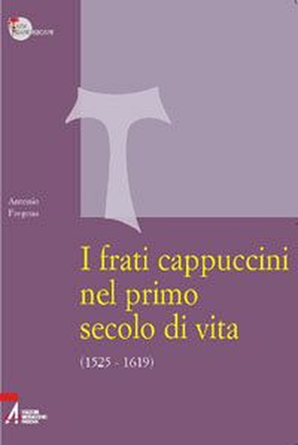 I frati cappuccini nel primo secolo di vita (1525-1619). Approccio critico alle fonti storiche, giuridiche e letterarie più importanti - Librerie.coop I frati cappuccini nel primo secolo di vita (1525-1619). Approccio critico alle fonti storiche, giuridiche e letterarie più importanti - Librerie.coop