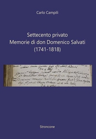 Settecento privato. Memorie di don Domenico Salvati (1741-1818) - Librerie.coop