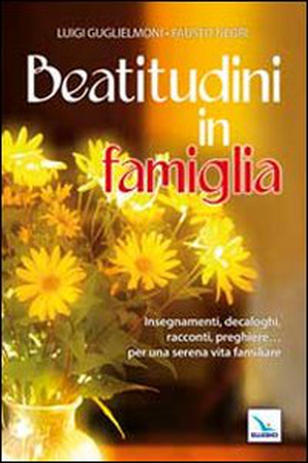 Beatitudini in famiglia. Insegnamenti, decaloghi, racconti, preghiere... Per una serena vita familiare - Librerie.coop Beatitudini in famiglia. Insegnamenti, decaloghi, racconti, preghiere... Per una serena vita familiare - Librerie.coop