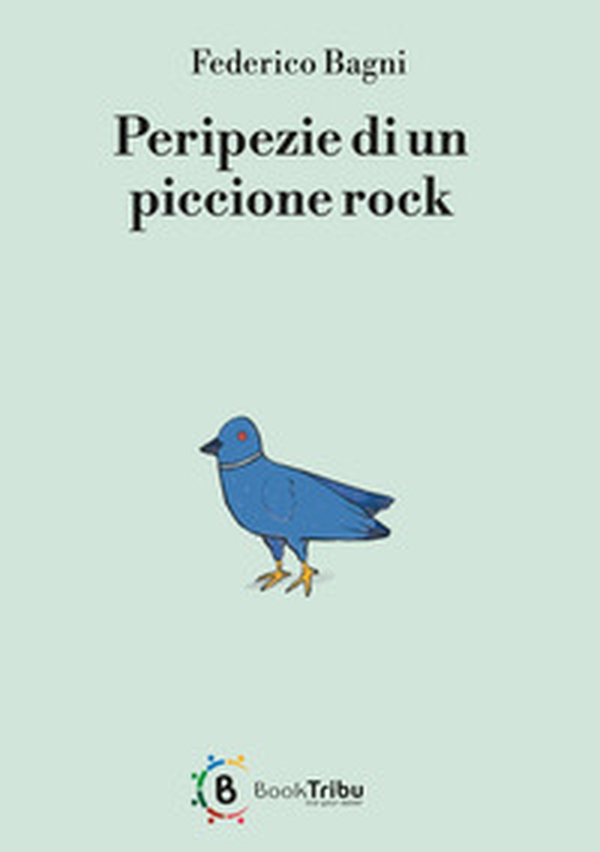 Peripezie di un piccione rock - Librerie.coop Peripezie di un piccione rock - Librerie.coop