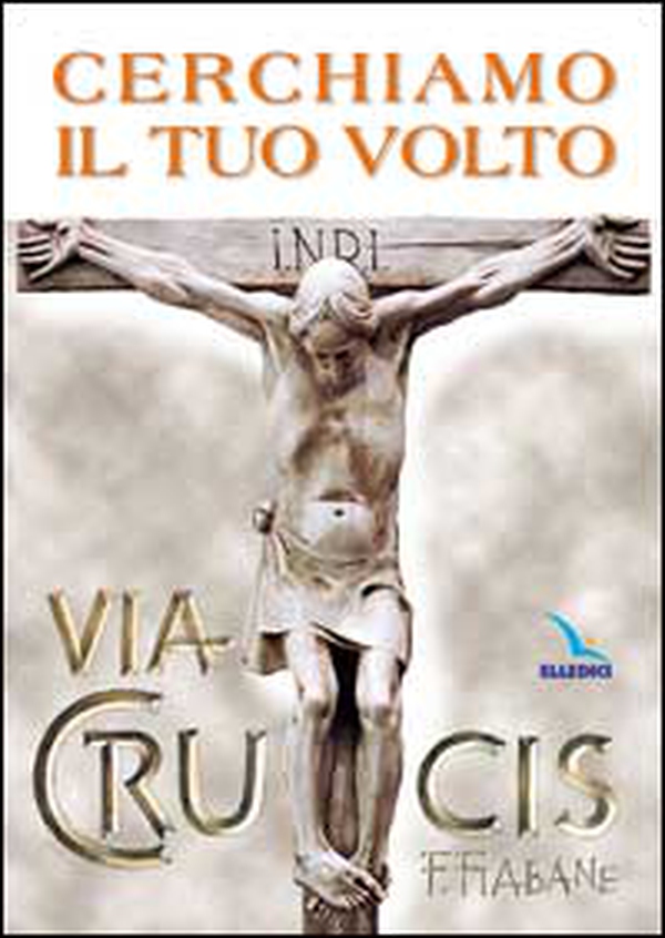 Cerchiamo il tuo volto. Via crucis - Librerie.coop Cerchiamo il tuo volto. Via crucis - Librerie.coop