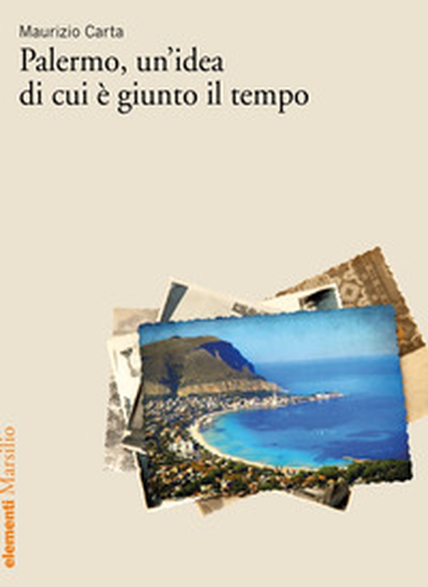 Palermo, un'idea di cui è giunto il tempo - Librerie.coop Palermo, un'idea di cui è giunto il tempo - Librerie.coop