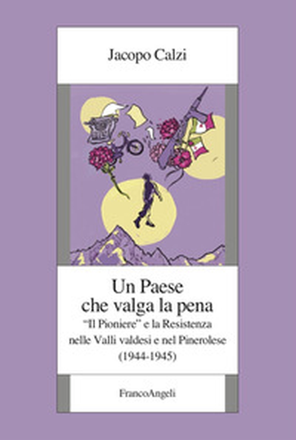 Un paese che valga la pena. «Il Pioniere» e la Resistenza nelle Valli valdesi e nel Pinerolese (1944-1945) - Librerie.coop Un paese che valga la pena. «Il Pioniere» e la Resistenza nelle Valli valdesi e nel Pinerolese (1944-1945) - Librerie.coop