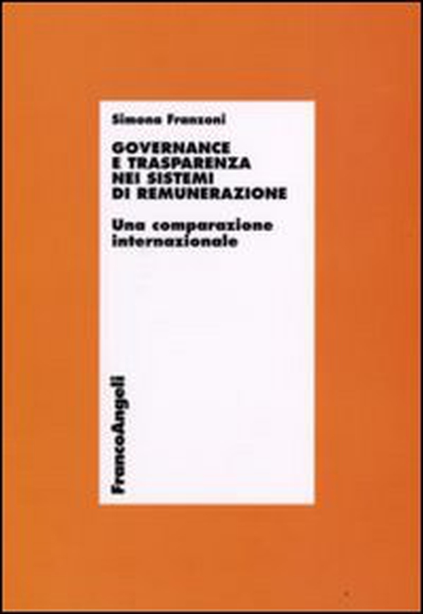 Governance e trasparenza nei sistemi di remunerazione. Una comparazione internazionale - Librerie.coop Governance e trasparenza nei sistemi di remunerazione. Una comparazione internazionale - Librerie.coop