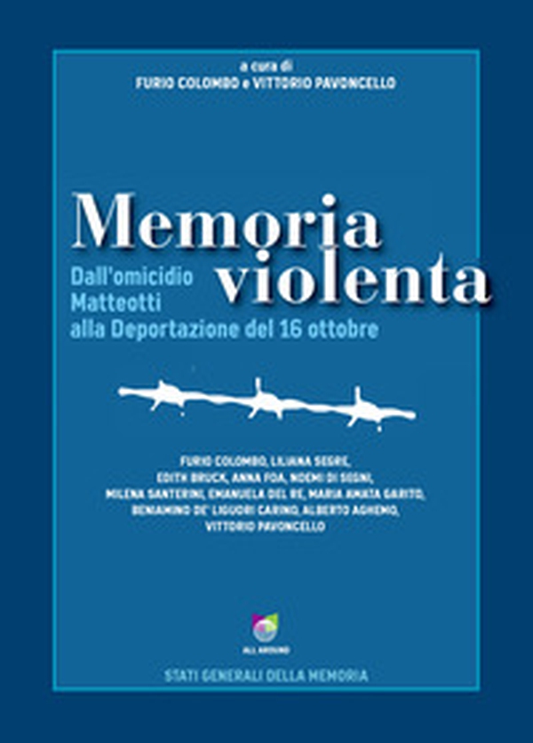 Memoria violenta. Dall'omicidio Matteotti alla Deportazione del 16 ottobre - Librerie.coop Memoria violenta. Dall'omicidio Matteotti alla Deportazione del 16 ottobre - Librerie.coop