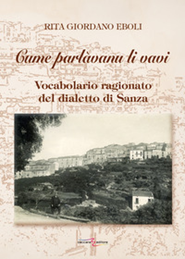 Cume parlàvanu li vavi. Vocabolario ragionato del dialetto di Sanza - Librerie.coop Cume parlàvanu li vavi. Vocabolario ragionato del dialetto di Sanza - Librerie.coop