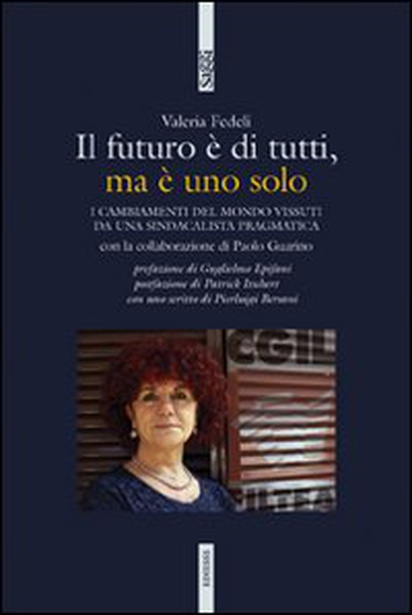 Il futuro è di tutti, ma è uno solo. I cambiamenti del mondo vissuti da una sindacalista pragmatica - Librerie.coop Il futuro è di tutti, ma è uno solo. I cambiamenti del mondo vissuti da una sindacalista pragmatica - Librerie.coop