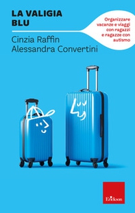 La valigia blu. Organizzare vacanze e viaggi con ragazzi e ragazze con autismo - Librerie.coop